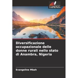 Mbah, Evangeline Diversificazione occupazionale delle donne rurali nello stato di Anambra, Nigeria Mbah, Evangeline Diversificazione occupazionale delle donne rurali nello stato di Anambra, Nigeria