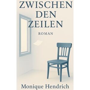 Hendrich, Monique Zwischen den Zeilen Hendrich, Monique Zwischen den Zeilen