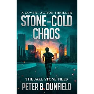 Dunfield, Peter B. Stone-Cold Chaos: A Covert Action Thriller: 4 (The Jake Stone Files) Dunfield, Peter B. Stone-Cold Chaos: A Covert Action Thriller: 4 (The Jake Stone Files)