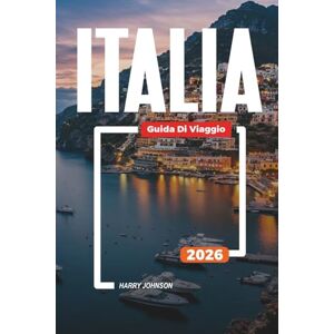 Johnson, Harry GUIDA DI VIAGGO ITALIA 2026: Scopri gemme nascoste, monumenti storici, consigli di viaggio ed esperienze di vacanza indimenticabili Johnson, Harry GUIDA DI VIAGGO ITALIA 2026: Scopri gemme nascoste, monumenti storici, consigli di viaggio ed esperienze di vacanza indimenticabili