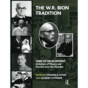 The W.R. Bion Tradition: Lines of Development―Evolution of Theory and Practice over the Decades (The Lines of Development Evolution of Theory and Practice over the Decades Series) The W.R. Bion Tradition: Lines of Development―Evolution of Theory and Practice over the Decades (The Lines of Development Evolution of Theory and Practice over the Decades Series)