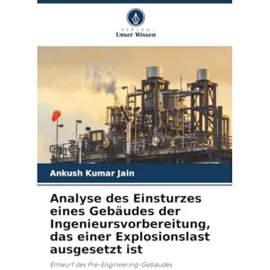 Jain, Ankush Kumar Analyse des Einsturzes eines Gebäudes der Ingenieursvorbereitung, das einer Explosionslast ausgesetzt ist: Entwurf des Pre-Engineering-Gebäudes Jain, Ankush Kumar Analyse des Einsturzes eines Gebäudes der Ingenieursvorbereitung, das einer Explosionslast ausgesetzt ist: Entwurf des Pre-Engineering-Gebäudes