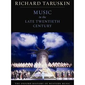 Taruskin, Richard Volume 5: Music in the Late Twentieth Century: The Oxford History of Western Music: 05 Taruskin, Richard Volume 5: Music in the Late Twentieth Century: The Oxford History of Western Music: 05