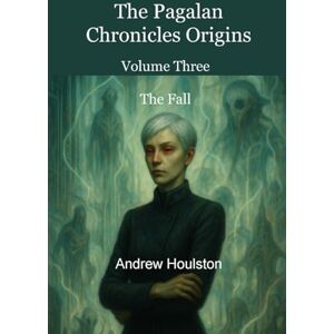Houlston, Mr Andrew The Pagalan Chronicles Origins Volume 3 The Fall Houlston, Mr Andrew The Pagalan Chronicles Origins Volume 3 The Fall