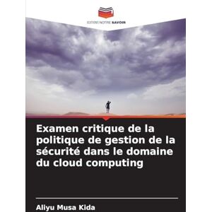 Kida, Aliyu Musa Examen critique de la politique de gestion de la sécurité dans le domaine du cloud computing Kida, Aliyu Musa Examen critique de la politique de gestion de la sécurité dans le domaine du cloud computing