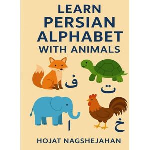 Naghshejahan, Hojat Learn Persian Alphabet with Animals: My First Farsi ABC Book: Teach Your Child Persian Letters and Animal Names Easily (Children of Light Series) Naghshejahan, Hojat Learn Persian Alphabet with Animals: My First Farsi ABC Book: Teach Your Child Persian Letters and Animal Names Easily (Children of Light Series)