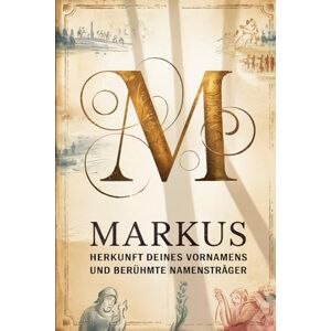 Zahn, Gustav Markus: Herkunft deines Vornamens und berühmte Namensträger: Ein besonderes Geschenk für alle, die den Namen Markus tragen – mit spannenden ... Bezügen und inspirierenden Persönlichkeiten Zahn, Gustav Markus: Herkunft deines Vornamens und berühmte Namensträger: Ein besonderes Geschenk für alle, die den Namen Markus tragen – mit spannenden ... Bezügen und inspirierenden Persönlichkeiten