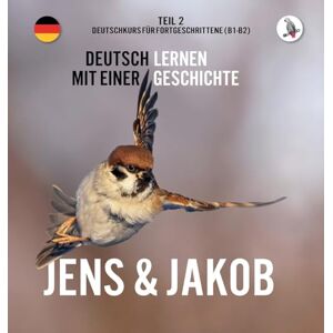 Skalla, Werner Jens und Jakob. Deutschkurs für Fortgeschrittene (B1/B2). Deutsch lernen mit einer Geschichte Skalla, Werner Jens und Jakob. Deutschkurs für Fortgeschrittene (B1/B2). Deutsch lernen mit einer Geschichte