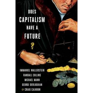Wallerstein, Immanuel Does Capitalism Have a Future? Wallerstein, Immanuel Does Capitalism Have a Future?