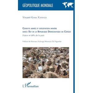 Vincent Conflits armés et exploitation minière dans l'est de la République Démocratique du Congo: Enjeux et défis de la paix (Géopolitique Mondiale) Vincent Conflits armés et exploitation minière dans l'est de la République Démocratique du Congo: Enjeux et défis de la paix (Géopolitique Mondiale)