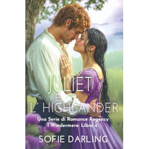 Darling, Sofie Juliet e l’highlander: Una Serie di Romance Regency (I Windermere: Libro 4) Darling, Sofie Juliet e l’highlander: Una Serie di Romance Regency (I Windermere: Libro 4)