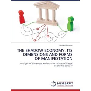 Asrayev, Shavkat The Shadow Economy, Its Dimensions and Forms of Manifestation: Analysis of the scope and manifestations of illegal economic activity Asrayev, Shavkat The Shadow Economy, Its Dimensions and Forms of Manifestation: Analysis of the scope and manifestations of illegal economic activity