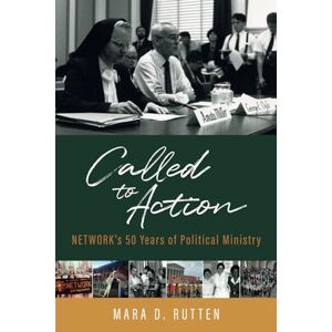 Rutten, Mara D. Called to Action: NETWORK's 50 Years of Political Ministry Rutten, Mara D. Called to Action: NETWORK's 50 Years of Political Ministry