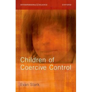 Stark, Evan Children of Coercive Control (Interpersonal Violence) Stark, Evan Children of Coercive Control (Interpersonal Violence)