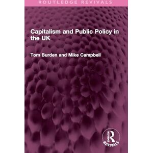 Burden, Tom Capitalism and Public Policy in the UK (Routledge Revivals) Burden, Tom Capitalism and Public Policy in the UK (Routledge Revivals)