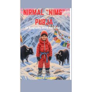 Hamish, Nora R. D. Nirmal "Nims" Purja (a biography book for kids: The mountain climber who proved nothing is impossible Hamish, Nora R. D. Nirmal "Nims" Purja (a biography book for kids: The mountain climber who proved nothing is impossible