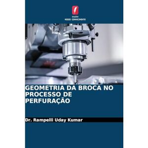 Kumar, Dr Rampelli Uday Geometria Da Broca No Processo de Perfuração Kumar, Dr Rampelli Uday Geometria Da Broca No Processo de Perfuração
