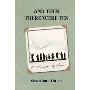 O'Brien, Susan Burt And Then There Were Ten: A Memoir by Susan Burt O'Brien O'Brien, Susan Burt And Then There Were Ten: A Memoir by Susan Burt O'Brien