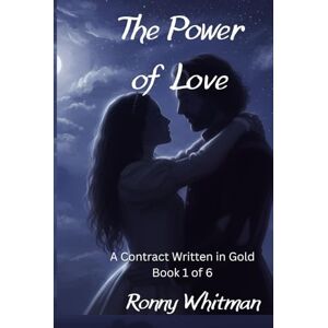 Whitman, Ronny The Power of Love: Two souls bound by a contract written in gold 1 of 6 Whitman, Ronny The Power of Love: Two souls bound by a contract written in gold 1 of 6