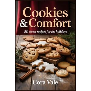 Vale, Cora Cookies & Comfort: 50 sweet recipes for the holidays (The Ultimate Gift Book Collection) Vale, Cora Cookies & Comfort: 50 sweet recipes for the holidays (The Ultimate Gift Book Collection)