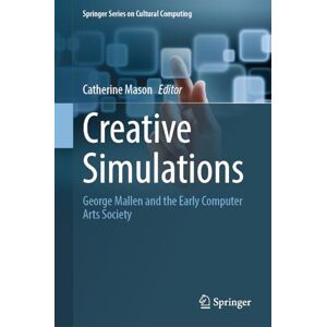 Creative Labs Simulations: George Mallen and the Early Computer Arts Society (Springer Series on Cultural Computing) Creative Labs Simulations: George Mallen and the Early Computer Arts Society (Springer Series on Cultural Computing)