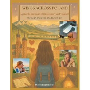 Nicolai, Nynke Wings Across Poland: A guide to the heart of this country and yourself Nicolai, Nynke Wings Across Poland: A guide to the heart of this country and yourself