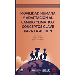 VV.AA., VV.AA. Movilidad humana y adaptación al cambio climático: conceptos clave para la acción VV.AA., VV.AA. Movilidad humana y adaptación al cambio climático: conceptos clave para la acción