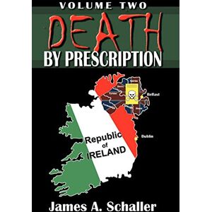 Schaller, James A. Death By Prescription: Volume Two: 2 Schaller, James A. Death By Prescription: Volume Two: 2