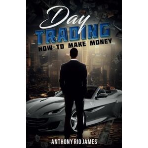 Rio Day Trading: How To Make Money: A Comprehensive Guide to Profitable Trading Strategies Rio Day Trading: How To Make Money: A Comprehensive Guide to Profitable Trading Strategies