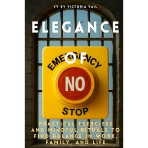 Vail, Victoria Elegance Of NO The Mindful Way to Stop People Pleasing, Reduce Stress, and Set Healthy Boundaries in Life and Work -: Practical exercises and ... tools and exercises to say no with confidence Vail, Victoria Elegance Of NO The Mindful Way to Stop People Pleasing, Reduce Stress, and Set Healthy Boundaries in Life and Work -: Practical exercises and ... tools and exercises to say no with confidence