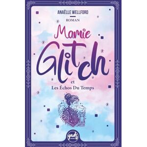 Wellford, Anaëlle MAMIE GLITCH et Les Échos Du Temps: Un roman feel-good tout public, fantastique et émouvant, sur la résilience, le pardon, la mémoire et les liens invisibles qui nous unissent. Wellford, Anaëlle MAMIE GLITCH et Les Échos Du Temps: Un roman feel-good tout public, fantastique et émouvant, sur la résilience, le pardon, la mémoire et les liens invisibles qui nous unissent.