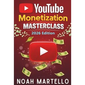 Martello, Noah YouTube Monetization Masterclass 2026: Grow Faster with SEO, Shorts, Analytics, and Business Models Built for the 2026 Algorithm (Beginner Friendly) Martello, Noah YouTube Monetization Masterclass 2026: Grow Faster with SEO, Shorts, Analytics, and Business Models Built for the 2026 Algorithm (Beginner Friendly)