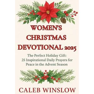 Winslow, Caleb Women's Christmas Devotional 2025: The Perfect Holiday Gift: 25 Inspirational Daily Prayers for Peace in the Advent Season Winslow, Caleb Women's Christmas Devotional 2025: The Perfect Holiday Gift: 25 Inspirational Daily Prayers for Peace in the Advent Season