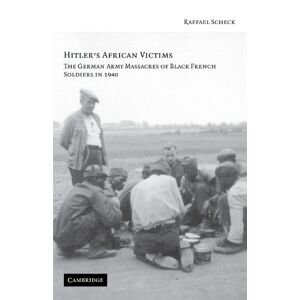 Scheck, Raffael Hitler's African Victims: The German Army Massacres of Black French Soldiers in 1940 Scheck, Raffael Hitler's African Victims: The German Army Massacres of Black French Soldiers in 1940