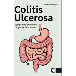 Krüger, Martin Colitis ulcerosa: Symptome erkennen, Diagnose verstehen, Ernährung anpassen: Ursachen, Behandlung und Alltagstipps für ein beschwerdefreies Leben mit chronisch-entzündlicher Darmerkrankung Krüger, Martin Colitis ulcerosa: Symptome erkennen, Diagnose verstehen, Ernährung anpassen: Ursachen, Behandlung und Alltagstipps für ein beschwerdefreies Leben mit chronisch-entzündlicher Darmerkrankung