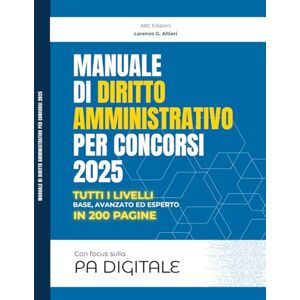 Altieri, Lorenzo G. Manuale di Diritto Amministrativo per Concorsi 2025 Tutti i livelli: Base, Avanzato ed Esperto con focus sulla PA Digitale: Include sintesi teorica, ... amministrativo digitale (Hasta il Fisco) Altieri, Lorenzo G. Manuale di Diritto Amministrativo per Concorsi 2025 Tutti i livelli: Base, Avanzato ed Esperto con focus sulla PA Digitale: Include sintesi teorica, ... amministrativo digitale (Hasta il Fisco)