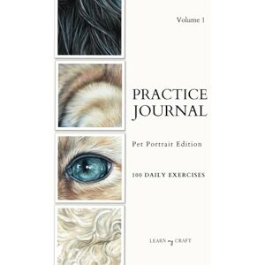 Craft Art Practice Journal: Pet Portrait Edition 100 Exercises for Pet Portrait Artists A4 (Volume 1) Craft Art Practice Journal: Pet Portrait Edition 100 Exercises for Pet Portrait Artists A4 (Volume 1)