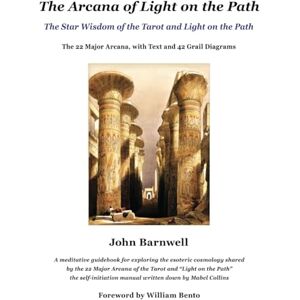 Barnwell, John The Arcana of Light on the Path: The Star Wisdom of the Tarot and Light on the Path (The Arcana of the Grail Mysteries of Rudolf Steiner) Barnwell, John The Arcana of Light on the Path: The Star Wisdom of the Tarot and Light on the Path (The Arcana of the Grail Mysteries of Rudolf Steiner)