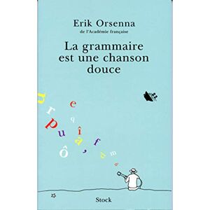Erik Orsenna La Grammaire Est Une Chanson Douce Erik Orsenna La Grammaire Est Une Chanson Douce
