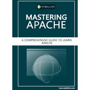Ltd, Cybellium Mastering Apache: A Comprehensive Guide to Learn Apache Ltd, Cybellium Mastering Apache: A Comprehensive Guide to Learn Apache