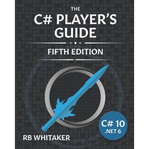 Whitaker, RB The C# Player's Guide (5th Edition) Whitaker, RB The C# Player's Guide (5th Edition)