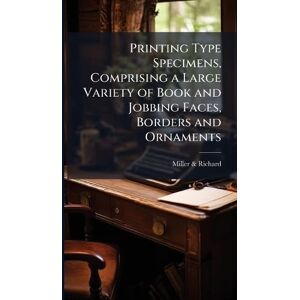 & Richard, Miller Printing Type Specimens, Comprising a Large Variety of Book and Jobbing Faces, Borders and Ornaments & Richard, Miller Printing Type Specimens, Comprising a Large Variety of Book and Jobbing Faces, Borders and Ornaments