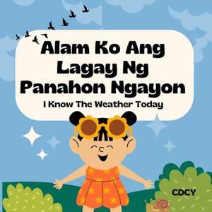 Dela Cruz-Yaya, Crisida I KNOW THE WEATHER TODAY! (Alam Ko Ang Panahon Ngayon!): Bilingual children's book iEnglish and Tagalog with simple phrases and captivating ... (BILINGUAL ENGLISH-TAGALOG BOOKS FOR KIDS) Dela Cruz-Yaya, Crisida I KNOW THE WEATHER TODAY! (Alam Ko Ang Panahon Ngayon!): Bilingual children's book iEnglish and Tagalog with simple phrases and captivating ... (BILINGUAL ENGLISH-TAGALOG BOOKS FOR KIDS)