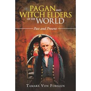 Forslun, Tamara Von Pagan and Witch Elders of the World: Past and Present Forslun, Tamara Von Pagan and Witch Elders of the World: Past and Present