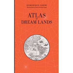 Lanni, Dominique Atlas of Dream Lands: 1 (Atlas Series, 1) Lanni, Dominique Atlas of Dream Lands: 1 (Atlas Series, 1)