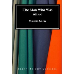 Gorky, Maksim The Man Who Was Afraid Gorky, Maksim The Man Who Was Afraid