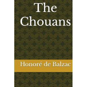 de Balzac, Honoré The Chouans de Balzac, Honoré The Chouans