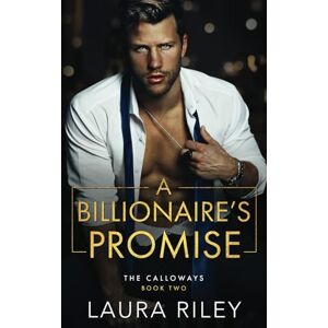 Riley, Laura A Billionaire's Promise: A Small Town, Billionaire Romance: 2 (The Calloways) Riley, Laura A Billionaire's Promise: A Small Town, Billionaire Romance: 2 (The Calloways)