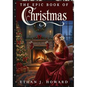 Howard, Ethan J. The Epic Book of Christmas Howard, Ethan J. The Epic Book of Christmas