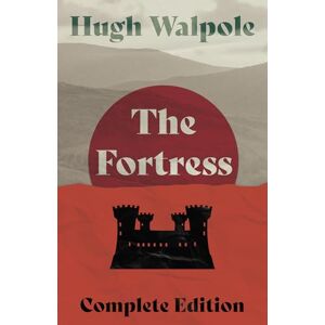Walpole, Hugh The Fortress Complete Edition: 3 (Herries Chronicle) Walpole, Hugh The Fortress Complete Edition: 3 (Herries Chronicle)
